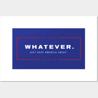 Whatever. Just Keep America Great. Posters and Art